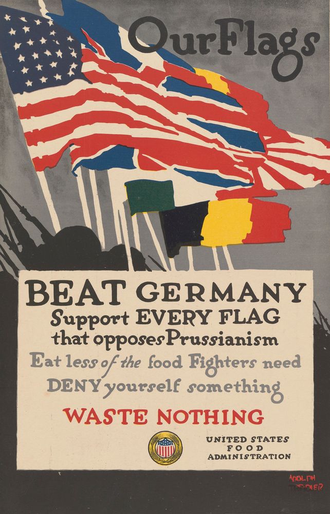 Our Flags / Beat Germany / Support Every Flag That Opposes Prussianism / Eat Less of the Food Fighters Need - by Adolph Treidler