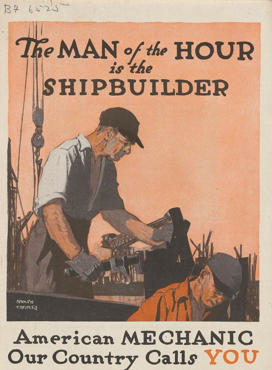 The Man of the Hour is the Shipbuilder American Mechanic Our Country Calls You ... Labor Department. - by Adolph Treidler