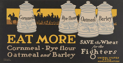 Eat More Cornmeal - Rye Flour - Oatmeal and Barley Save the Wheat for the Fighters - by Adolph Treidler